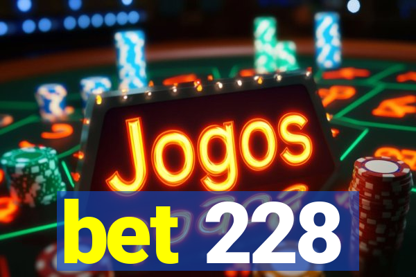 bet 228